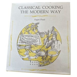 Classical Cooking The Modern Way Eugen Pauli Vtg Cookbook HC DJ 1979 1st Amer Ed